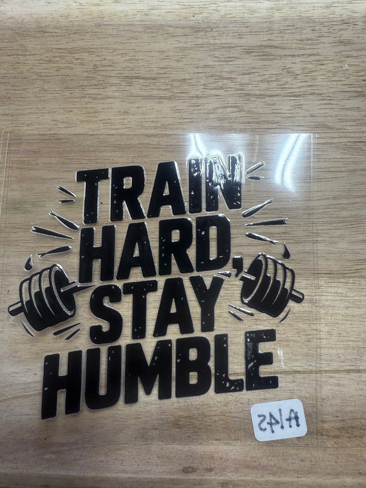 Train Hard Stay Humble A145