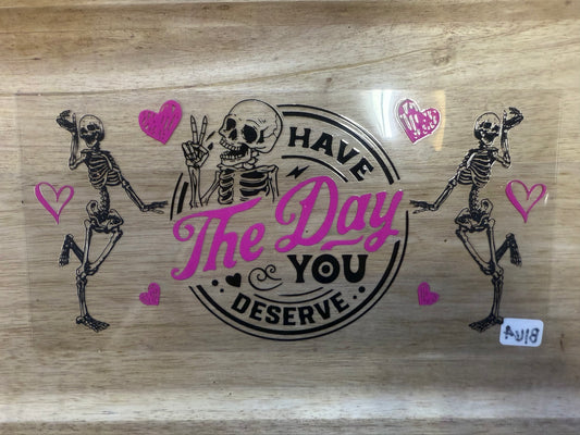 Have The Day You Deserve B164