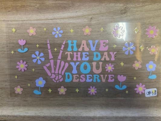 Have The Day You Deserve B190